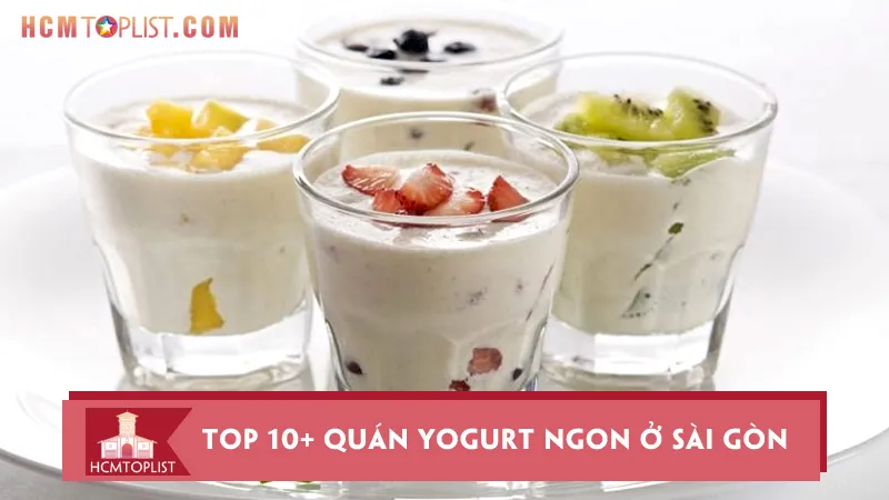 Top 10+ quán yogurt ngon ở Sài Gòn thanh mát, hấp dẫn