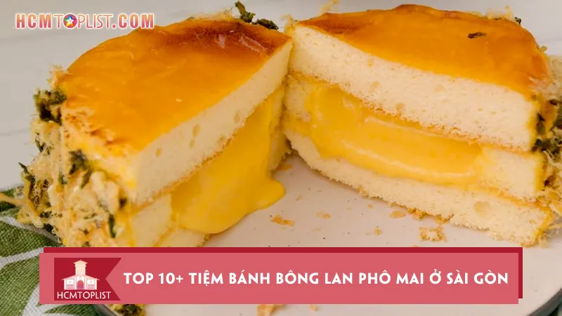 Top 10+ tiệm bánh bông lan phô mai ở Sài Gòn nổi tiếng