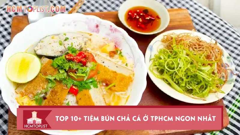 Top 10+ tiệm bún chả cá ở TPHCM ngon nhất