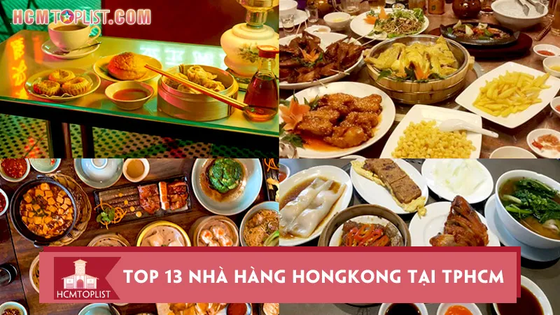 Top 13 nhà hàng HongKong tại TPHCM ngon khó cưỡng
