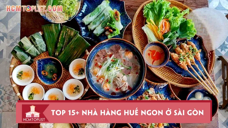 Top 15+ nhà hàng Huế ngon ở Sài Gòn mê mẩn quên lối về