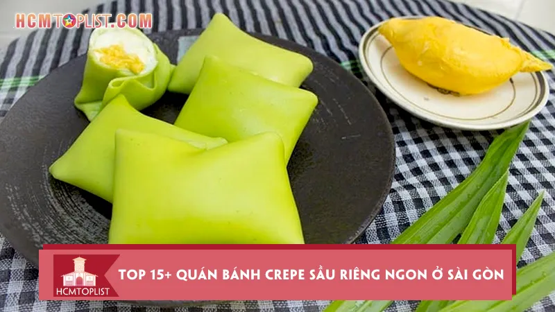 Top 15+ quán bánh crepe sầu riêng ngon ở Sài Gòn