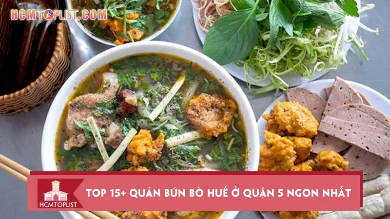 Top 15+ quán bún bò huế ở Quận 5 ngon nhất