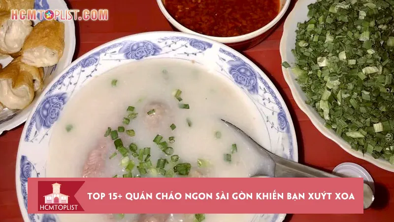 Top 15+ quán cháo ngon Sài Gòn khiến bạn xuýt xoa