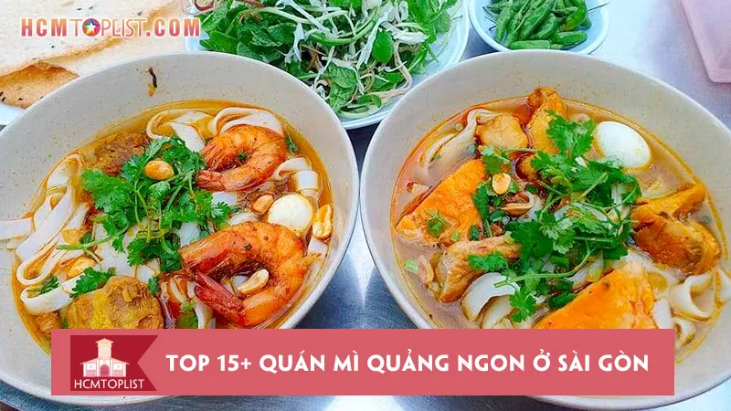 Top 15+ quán mì quảng ngon ở Sài Gòn “đậm đà xứ Quảng”