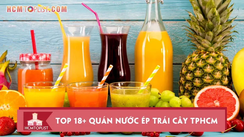 Top 18+ quán nước ép trái cây TPHCM thơm ngon, giá rẻ