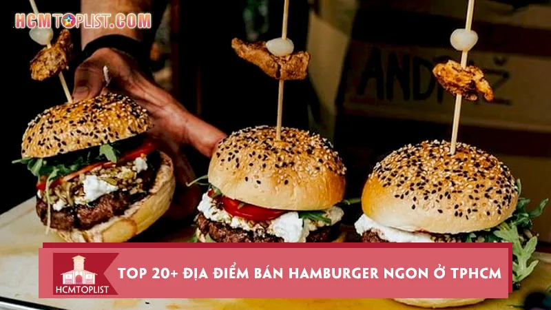 Top 20+ địa điểm bán Hamburger ngon ở TPHCM nên ghé
