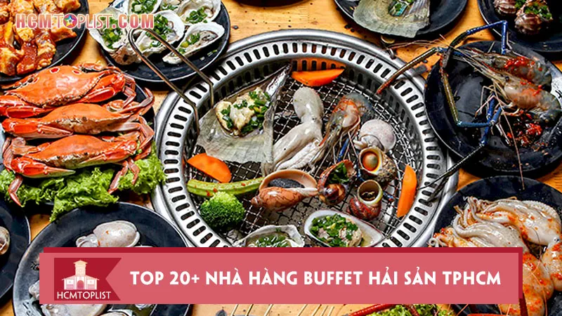 Top 20+ nhà hàng buffet hải sản TPHCM ngon nhức nách