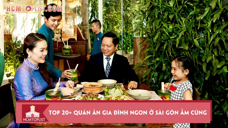 Top 20+ quán ăn gia đình ngon ở Sài Gòn ấm cúng