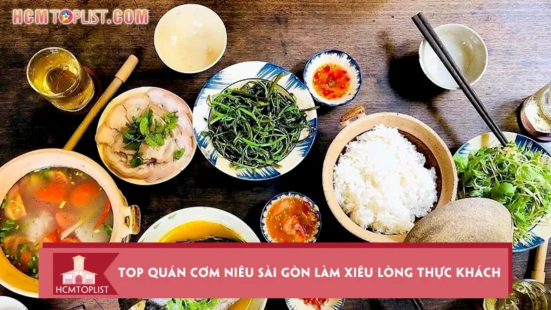 Top 20+ quán cơm niêu Sài Gòn làm xiêu lòng thực khách