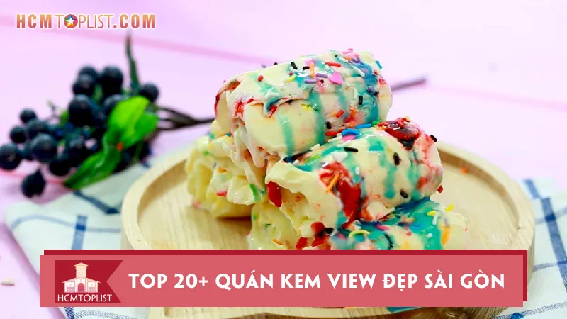 Top 20+ quán kem view đẹp Sài Gòn cho bạn “sống ảo”