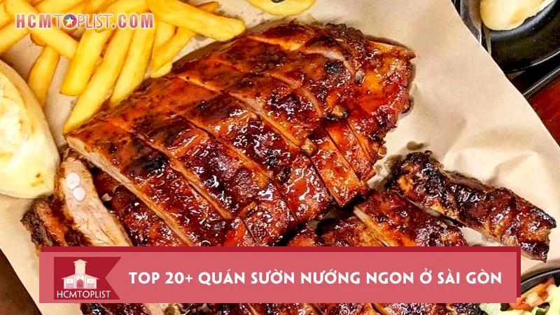 Top 20+ quán sườn nướng ngon ở Sài Gòn phải thử