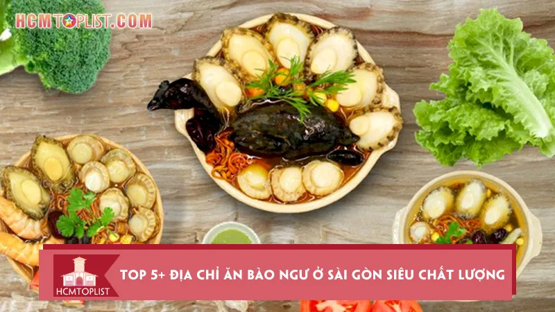Top 5+ địa chỉ ăn bào ngư ở Sài Gòn siêu chất lượng