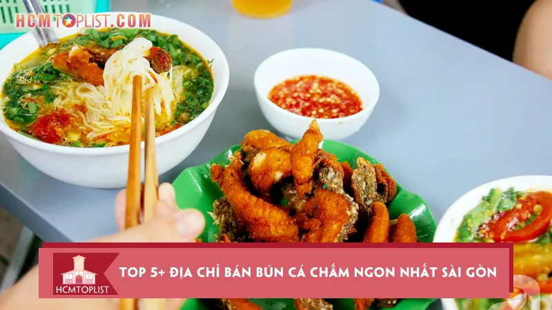 Top 5+ địa chỉ bán bún cá chấm ngon nhất Sài Gòn