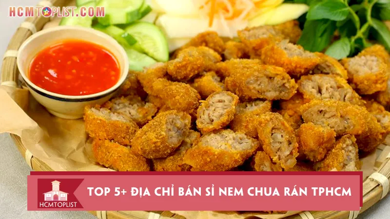 Top 5+ địa chỉ bán sỉ nem chua rán TPHCM ngon, chất lượng