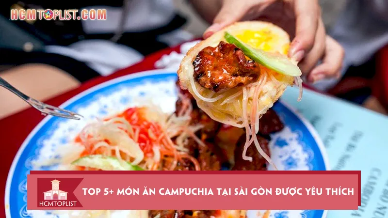 Top 5+ món ăn Campuchia tại Sài Gòn được yêu thích