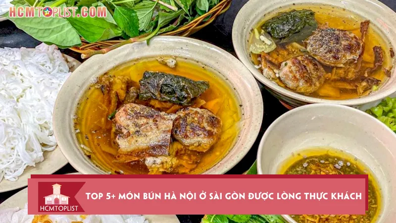 Top 5+ món bún Hà Nội ở Sài Gòn được lòng thực khách