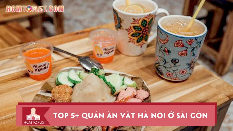 Top 5+ quán ăn vặt Hà Nội ở Sài Gòn khiến giới trẻ mê mệt