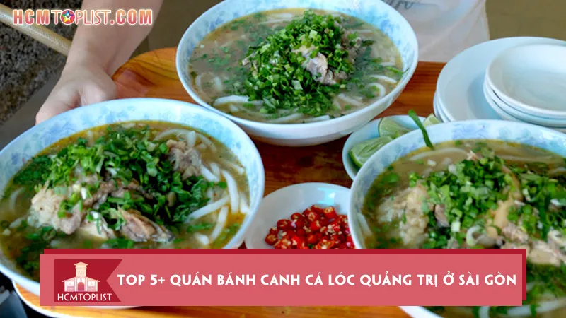 Top 5+ quán bánh canh cá lóc Quảng Trị ở Sài Gòn ngon nhất