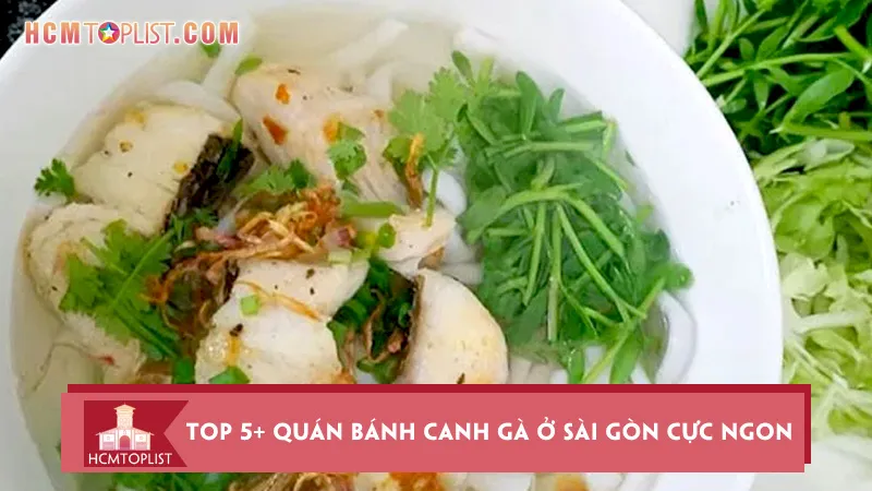 Top 5+ quán bánh canh gà ở Sài Gòn cực ngon nên ghé