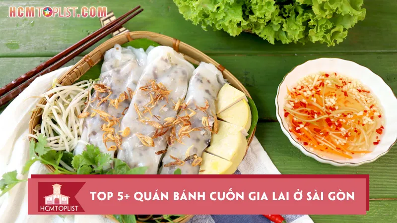 Top 5+ quán bánh cuốn Gia Lai ở Sài Gòn ngon đúng điệu
