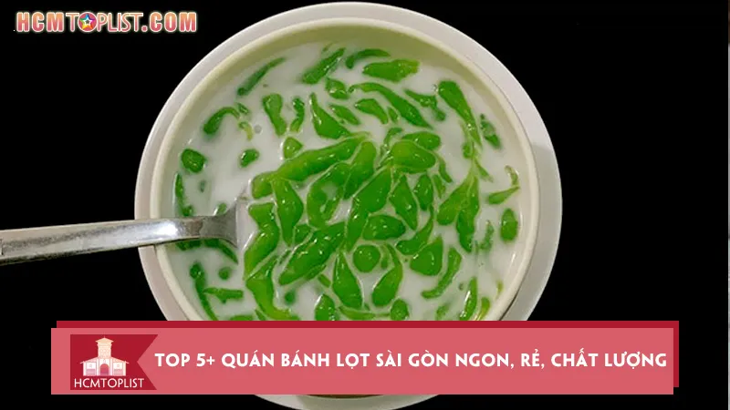 Top 5+ quán bánh lọt Sài Gòn ngon, rẻ, chất lượng