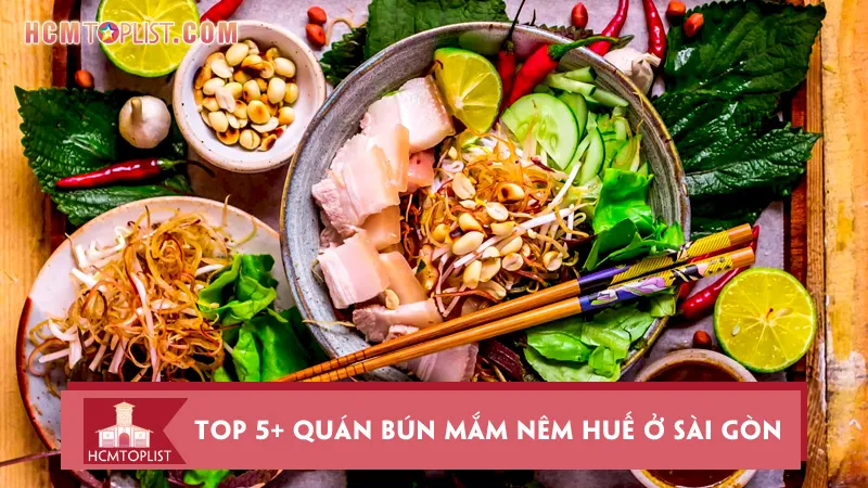 Top 5+ quán bún mắm nêm Huế ở Sài Gòn ngon đúng vị
