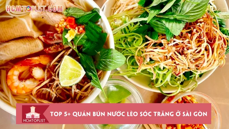 Top 5+ quán bún nước lèo Sóc Trăng ở Sài Gòn ngon đúng vị