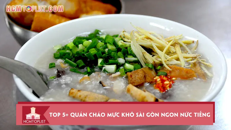 Top 5+ quán cháo mực khô Sài Gòn ngon nức tiếng