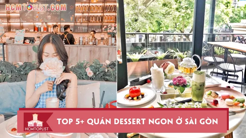 Top 5+ quán dessert ngon ở Sài Gòn được giới trẻ săn đón