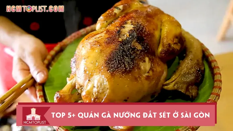 Top 5+ quán gà nướng đất sét ở Sài Gòn ngon khó cưỡng