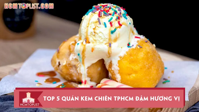 Top 5 quán kem chiên TPHCM đậm hương vị tuổi thơ