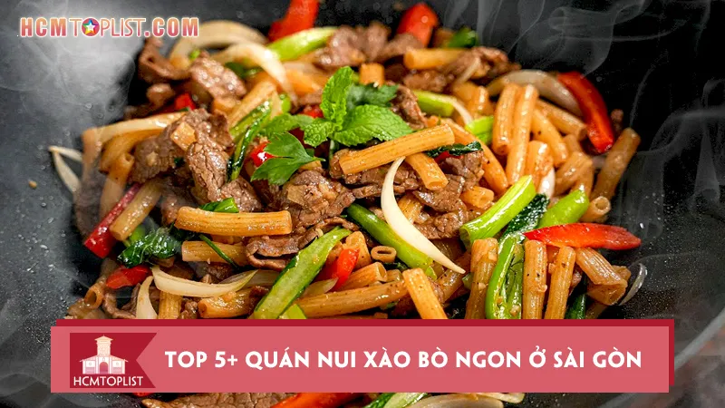 Top 5+ quán nui xào bò ngon ở Sài Gòn mà bạn nên thử