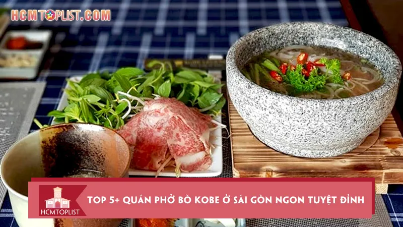 Top 5+ quán phở bò Kobe ở Sài Gòn ngon tuyệt đỉnh