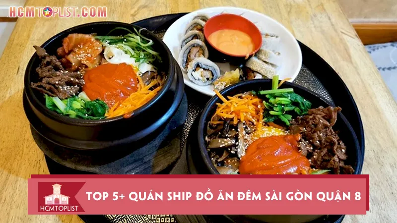 Top 5+ quán ship đồ ăn đêm Sài Gòn quận 8 nhanh nhất