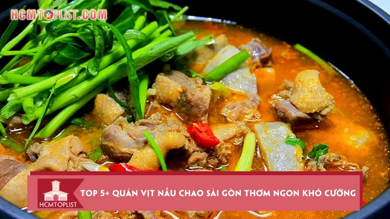 Top 5+ quán vịt nấu chao Sài Gòn thơm ngon khó cưỡng