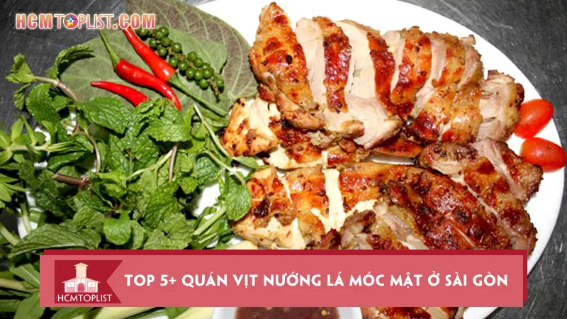 Top 5+ quán vịt nướng lá móc mật ở Sài Gòn ngon chuẩn vị