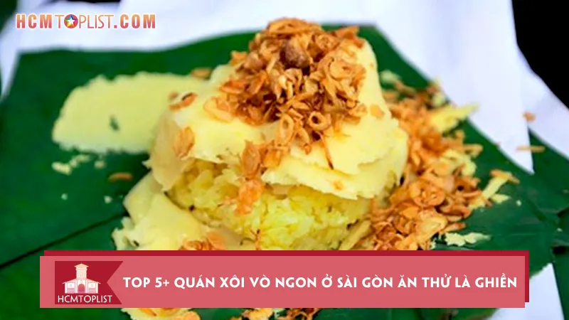 Top 5+ quán xôi vò ngon ở Sài Gòn ăn thử là ghiền