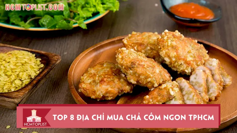 Top 8 địa chỉ mua chả cốm ngon TPHCM cực chuẩn vị