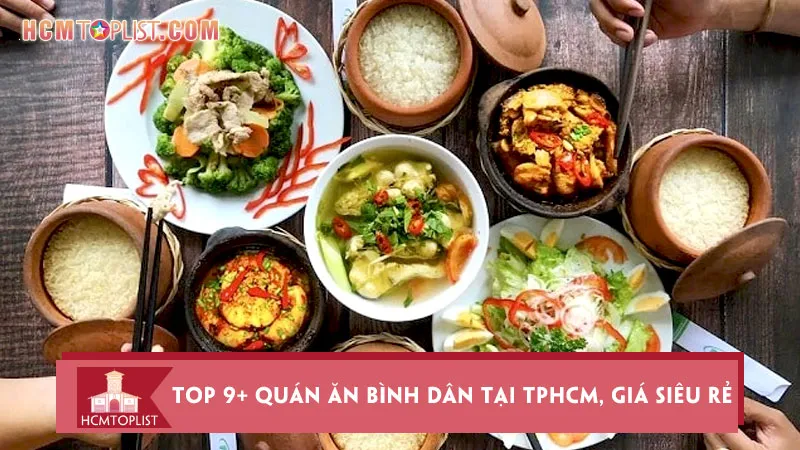 Top 9+ Quán ăn bình dân tại TPHCM cực kỳ ngon, giá siêu rẻ